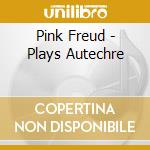 Pink Freud - Plays Autechre cd