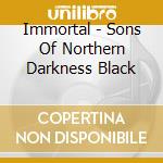 Immortal - Sons Of Northern Darkness Black cd musicale di Immortal