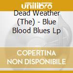 Dead Weather (The) - Blue Blood Blues Lp cd