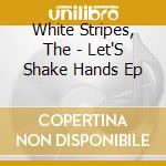 White Stripes, The - Let'S Shake Hands Ep cd
