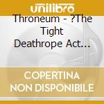 Throneum - ?The Tight Deathrope Act Over Rubicon cd musicale