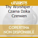 Thy Worshiper - Czarna Dzika Czerwien cd