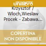 Krzysztof / Wloch,Wieslaw Procek - Zabawa Na Wesolo: Slasko-Goralski Kuzyn Mix cd musicale di Krzysztof / Wloch,Wieslaw Procek