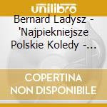 Bernard Ladysz - 'Najpiekniejsze Polskie Koledy - Ladysz,' cd