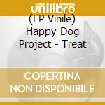 (LP Vinile) Happy Dog Project - Treat lp vinile