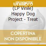 (LP Vinile) Happy Dog Project - Treat vinile