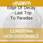 Edge Of Decay - Last Trip To Paradise cd