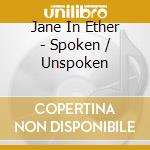 Jane In Ether - Spoken / Unspoken cd