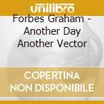 Forbes Graham - Another Day Another Vector cd