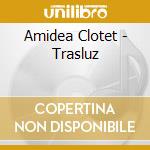 Amidea Clotet - Trasluz cd