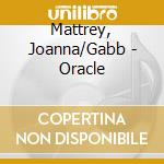 Mattrey, Joanna/Gabb - Oracle cd musicale