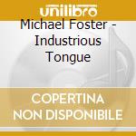 Michael Foster - Industrious Tongue cd musicale