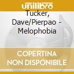Tucker, Dave/Pierpao - Melophobia cd musicale