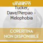 Tucker, Dave/Pierpao - Melophobia cd