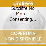 Sutcliffe No More - Consenting Adult (2Cd) cd