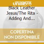 Black Leather Jesus/The Rita - Adding And Subtracting cd