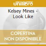 Kelsey Mines - Look Like cd