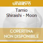 Tamio Shiraishi - Moon cd musicale