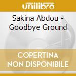 Sakina Abdou - Goodbye Ground cd
