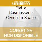 Mette Rasmussen - Crying In Space cd