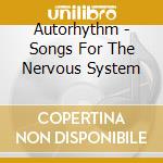 Autorhythm - Songs For The Nervous System cd