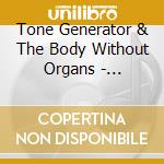 Tone Generator & The Body Without Organs - Normalisation Of Response cd