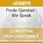 Frode Gjerstad - We Speak cd