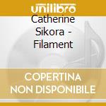 Catherine Sikora - Filament cd