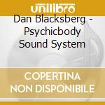 Dan Blacksberg - Psychicbody Sound System cd