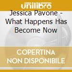 Jessica Pavone - What Happens Has Become Now cd