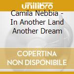 Camila Nebbia - In Another Land Another Dream cd