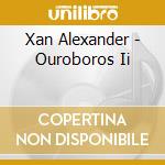 Xan Alexander - Ouroboros Ii cd