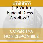 (LP Vinile) Funeral Dress - Goodbye? (White/Black Splatter) vinile