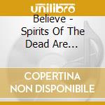 Believe - Spirits Of The Dead Are Watching cd
