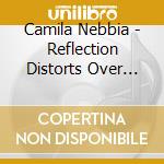 Camila Nebbia - Reflection Distorts Over Water cd