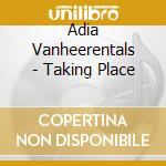 Adia Vanheerentals - Taking Place cd