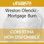 Weston Olencki - Mortgage Burn cd