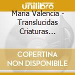 Maria Valencia - Translucidas Criaturas Pulsantes cd