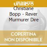 Christiane Bopp - Rever Murmurer Dire cd