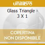 Glass Triangle - 3 X 1 cd