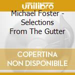 Michael Foster - Selections From The Gutter cd
