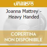 Joanna Mattrey - Heavy Handed cd