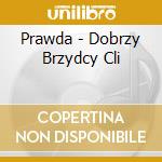 Prawda - Dobrzy Brzydcy Cli cd