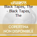 Black Tapes, The - Black Tapes, The cd