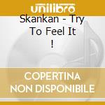 Skankan - Try To Feel It ! cd musicale di Skankan