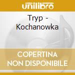 Tryp - Kochanowka cd