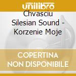 Chvasciu Silesian Sound - Korzenie Moje cd