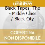 Black Tapes, The - Middle Class / Black City cd