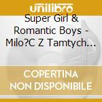 Super Girl & Romantic Boys - Milo?C Z Tamtych Lat cd