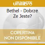 Bethel - Dobrze Ze Jeste? cd